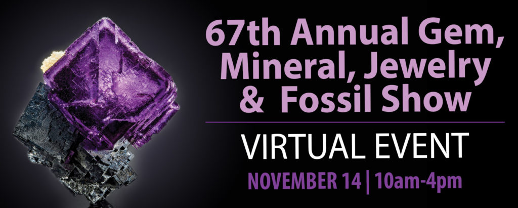 HGMS 67th Annual Gem, Mineral, Jewelry & Fossil Show | Virtual Event November 14th 10am - 4pm